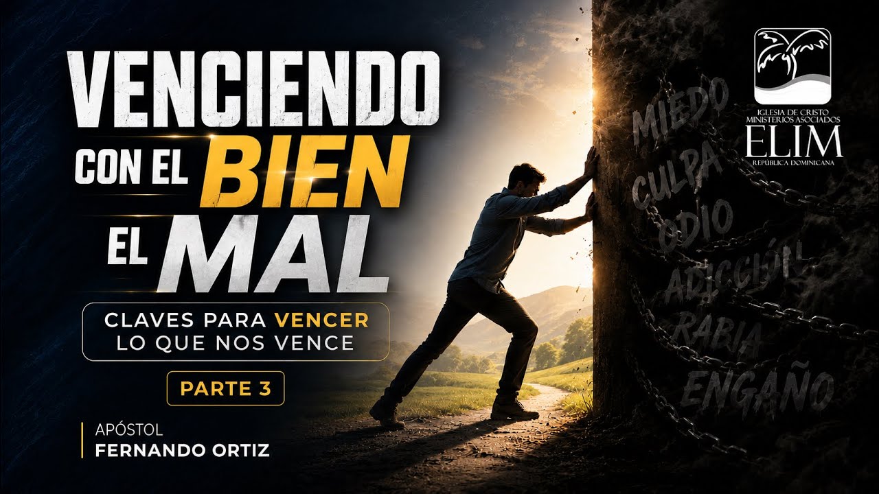 Venciendo con el bien el mal. Claves para vencer lo que nos vence (Parte 3) — Apóstol Fernando Ortiz