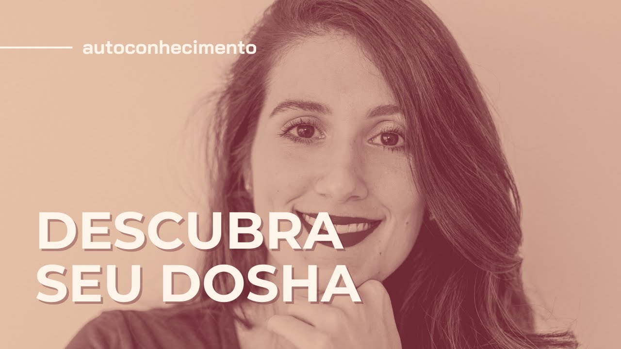 COMO DESCOBRIR O MEU DOSHA | AYURVEDA | VATA, PITTA OU KAPHA?