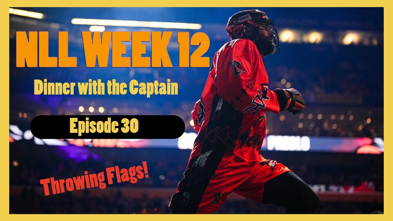 NLL Week 12- Throwing Flags!- Dinner with the Captain