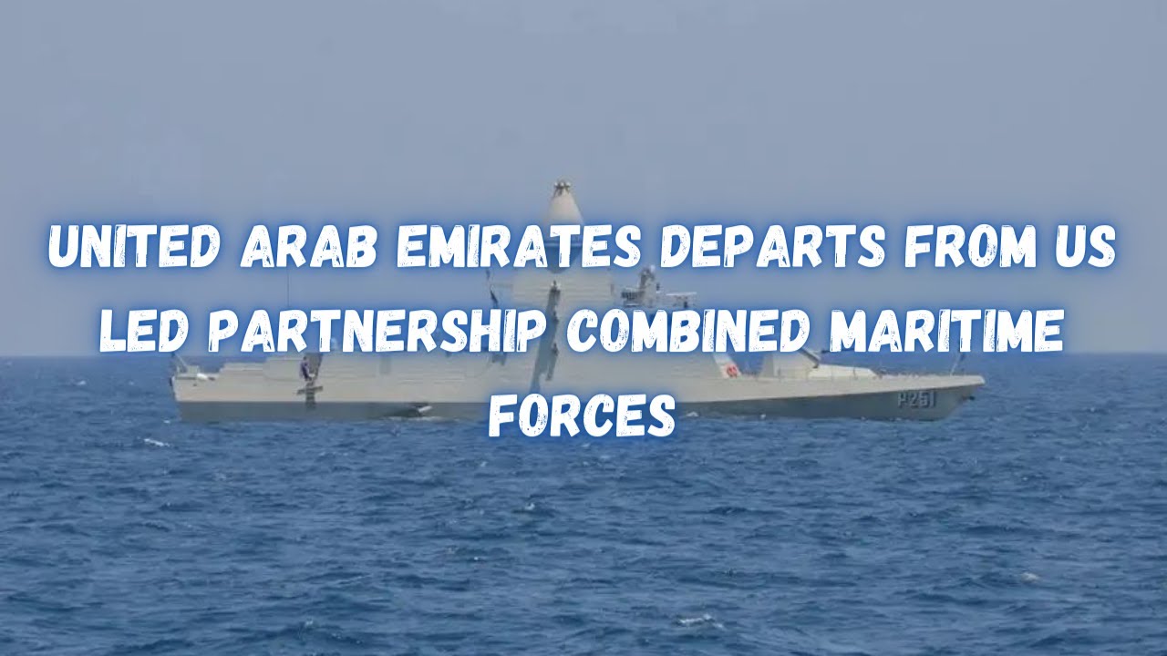 United Arab Emirates departs from US led partnership Combined Maritime Forces