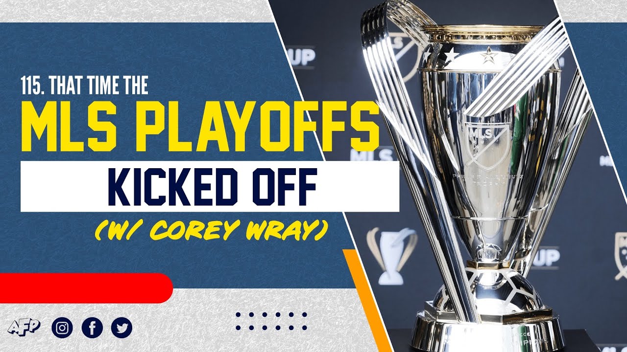 That Time the MLS Playoffs Kicked Off (w/ Corey Wray) | A Football Podcast