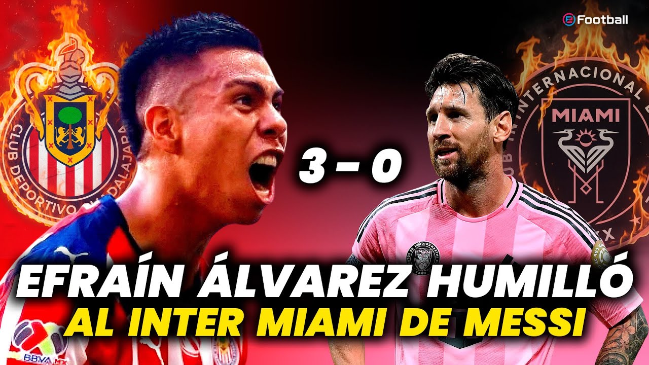 CHIVAS GOLEÓ A INTER MIAMI DE MESSI CON GOLAZOS DE EFRAÍN ÁLVAREZ