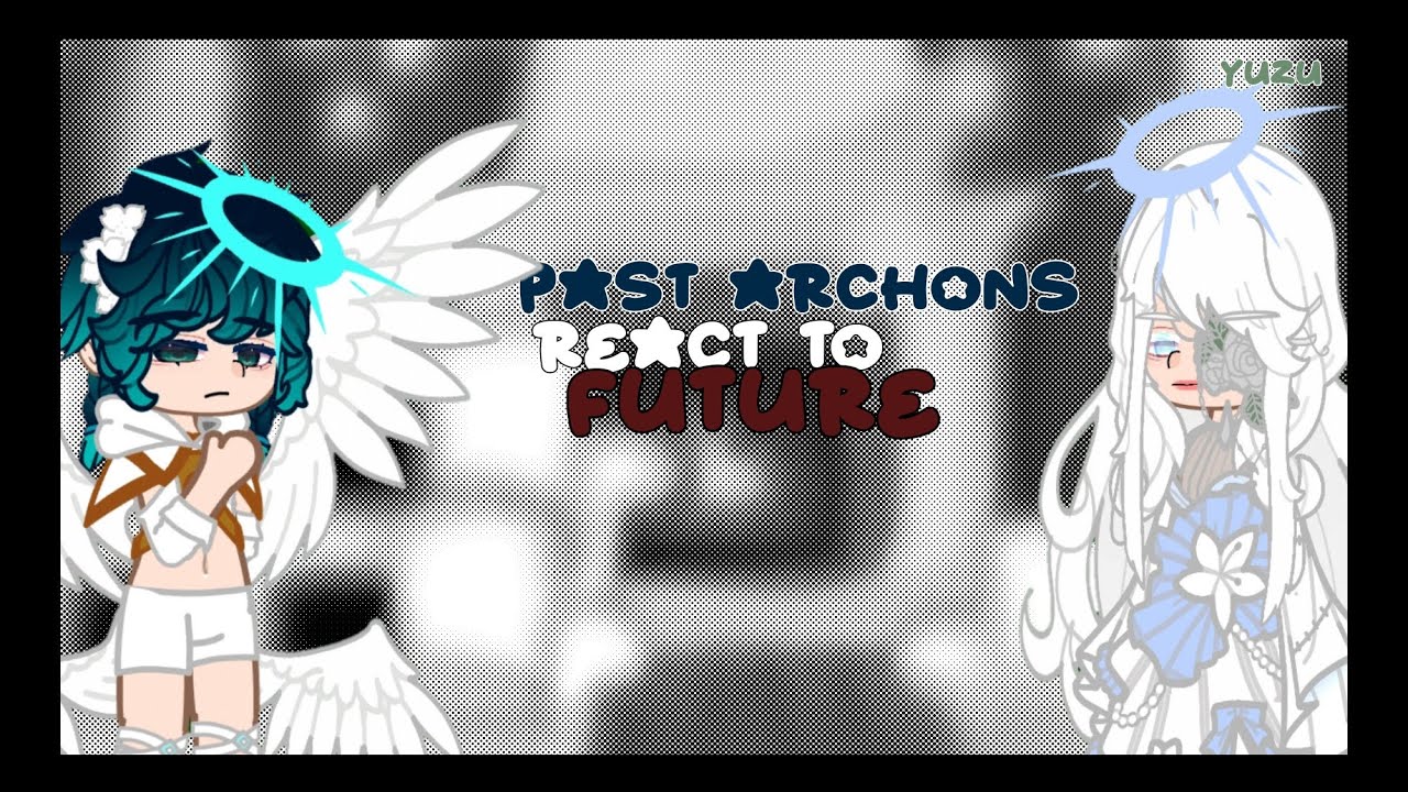 Past Archons reacts to the future || Genshin Impact Reacts || Genshin impact react to future || 🌟✨️