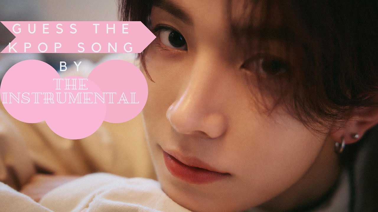 GUESS KPOP SONG BY THE INSTRUMENTAL (BG)