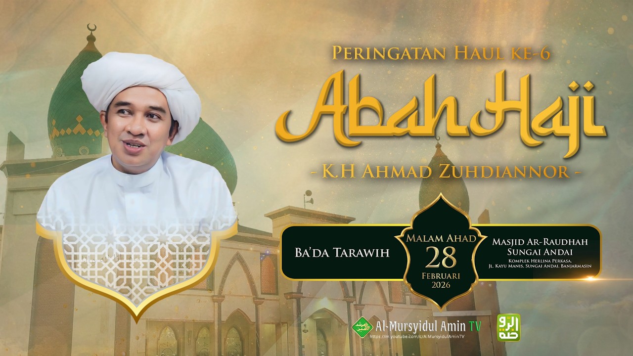 PERINGATAN HAUL KE-6 ABAH HAJI K.H. AHMAD ZUHDIANNOR - MASJID AR-RAUDHAH SUNGAI ANDAI