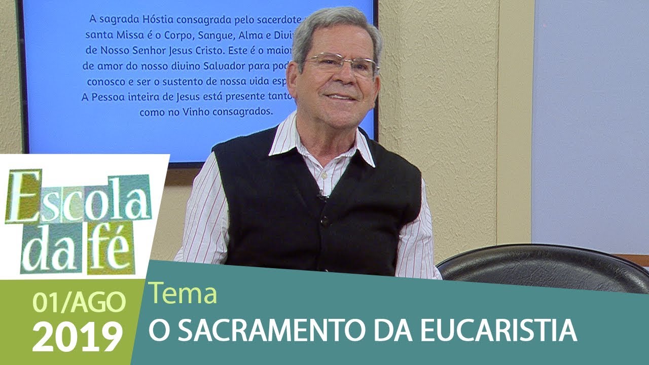 Escola da Fé - O Sacramento da Eucaristia  (01/08/19)
