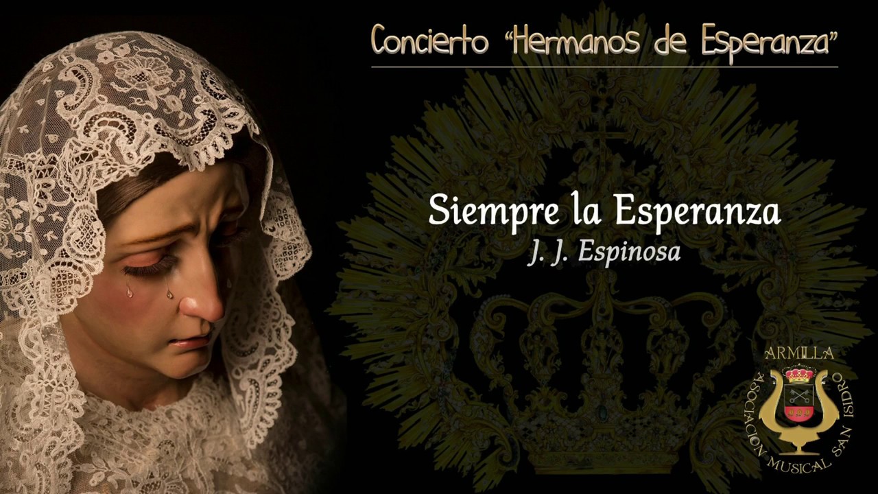 SIEMPRE LA ESPERANZA (J.J. Espinosa de los Monteros) - ASOCIACIÓN MUSICAL SAN ISIDRO DE ARMILLA