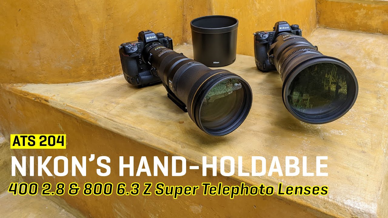 Approaching the Scene 204: Nikon’s Hand-holdable 400 2.8 & 800 6.3 Z Super Telephoto Lenses