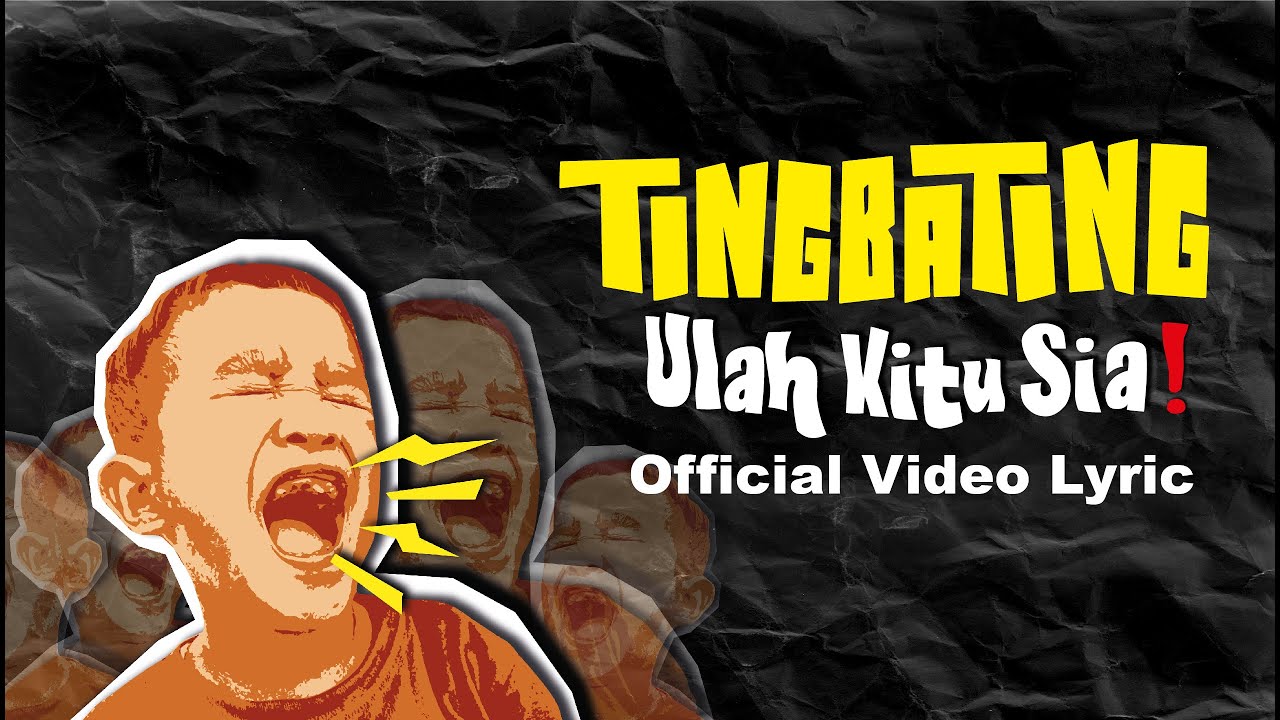 Tingbating - Ulah Kitu Sia  ( Official Video lyric)