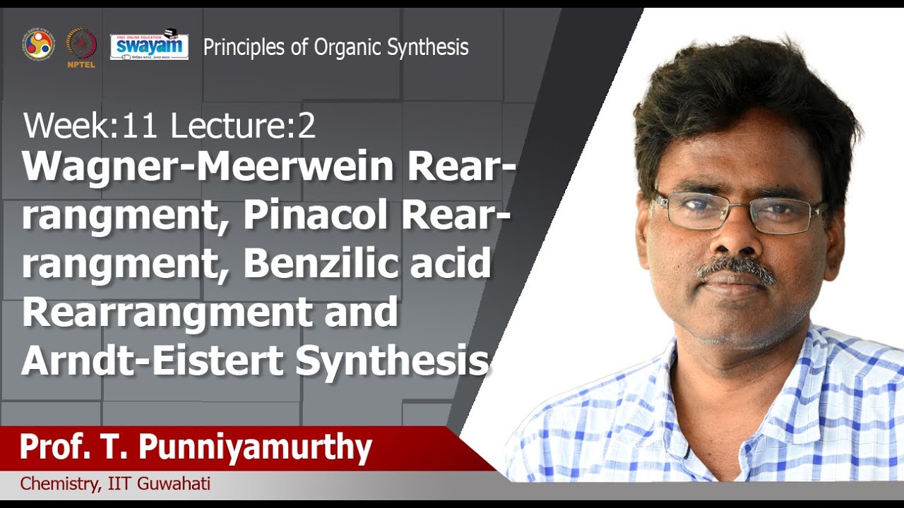 Lec 22: Wagner-Meerwein rearrangment, Pinacol rearrangment, Benzilic acid rearrangment