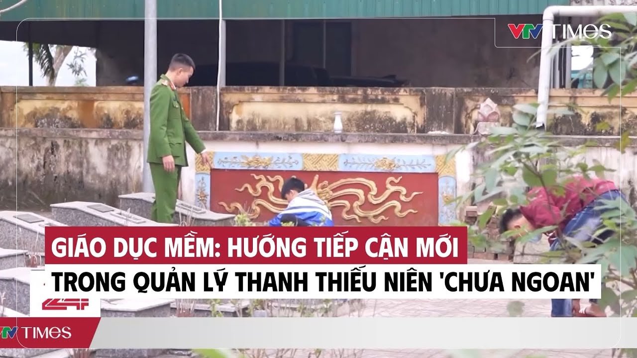 Giáo dục mềm: Hướng tiếp cận mới trong quản lý thanh thiếu niên 'chưa ngoan' | VTV Times