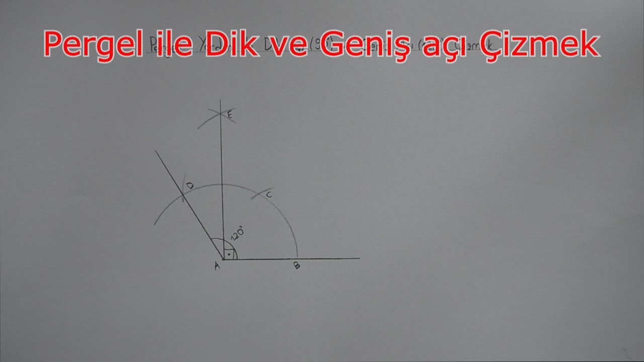 10- Pergel ile 90° Dik ve 120° Geniş Açı Çizmek - Teknik Resim