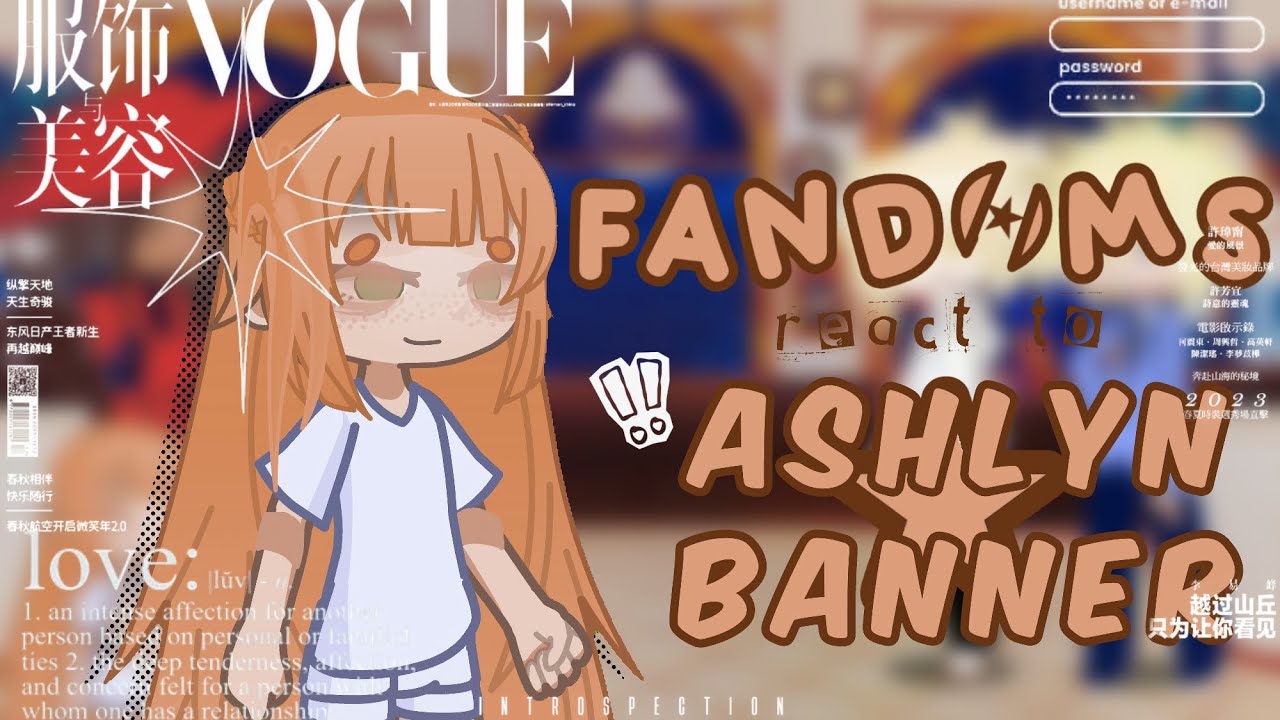 FANDOMS REACT TO ASHLYN BANNER! (discontinued) 