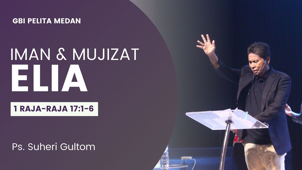 IMAN & MUJIZAT ELIA (1 Raja-Raja 17:1-6) Ps. Suheri Gultom | Official GBI PELITA Medan