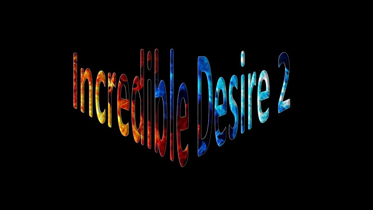 Incredible Desire 2