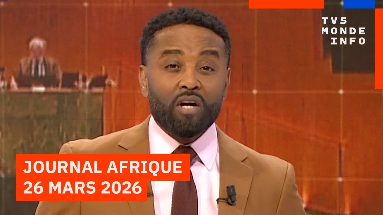 Le journal Afrique du jeudi 26 mars 2026 sur TV5MONDE