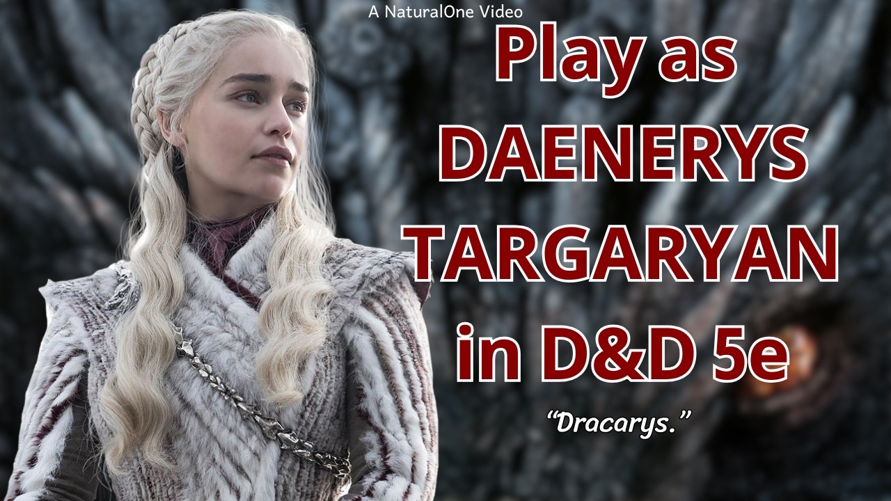 How to Play as Daenerys Targaryen in Dungeons and Dragons (A Game of Thrones 5e Build)