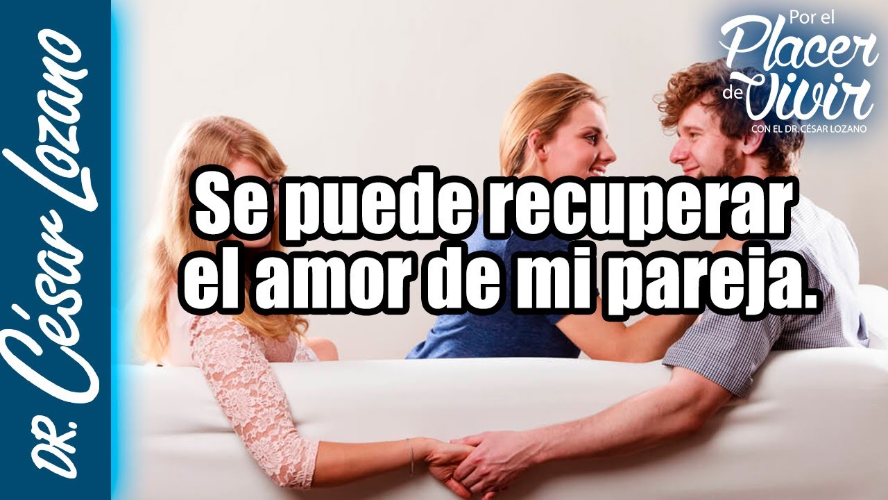 Se puede recuperar el amor de mi pareja| Por el Placer de Vivir con el Dr.  César Lozano