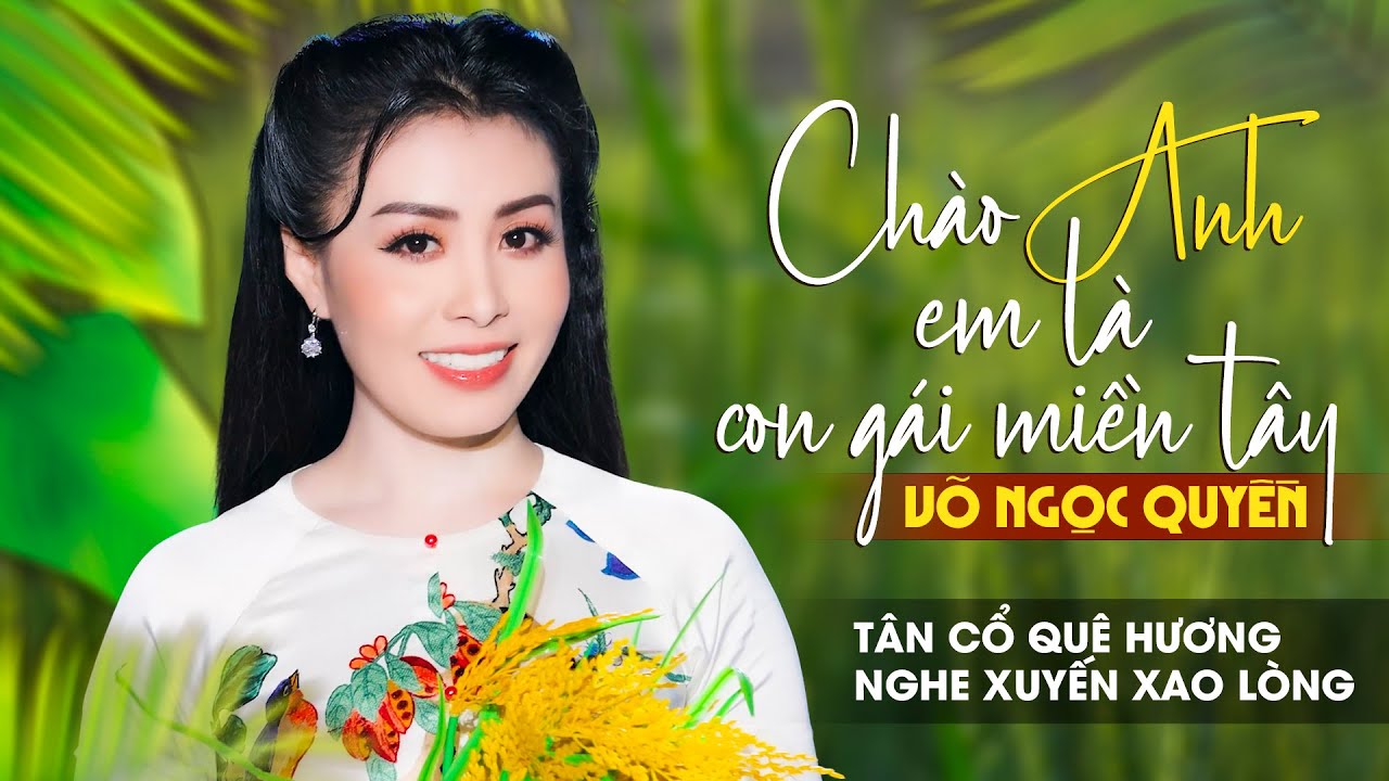 Tân Cổ Quê Hương Nghe Xuyến Xao Lòng | Chào Anh em là con gái miền tây ❤️  Võ Ngọc Quyền
