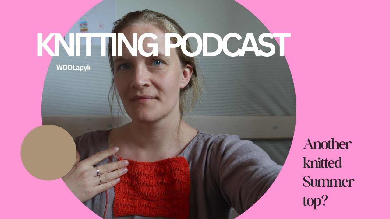 Another knitted top? WOOLapyk Knitting Podcast