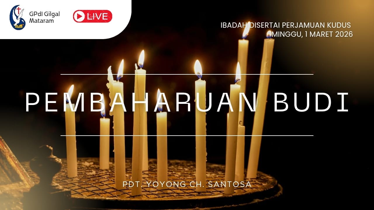 Ibadah Disertai Perjamuan Kudus | Pembaharuan Budi | Pdt. Yoyong Ch. Santosa | Minggu, 1 Maret 2025