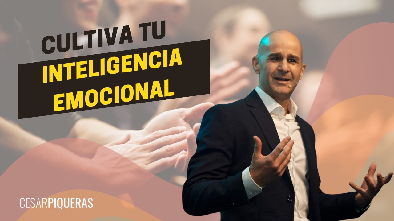 Cultiva tu inteligencia emocional | Crecimiento personal | César Piqueras