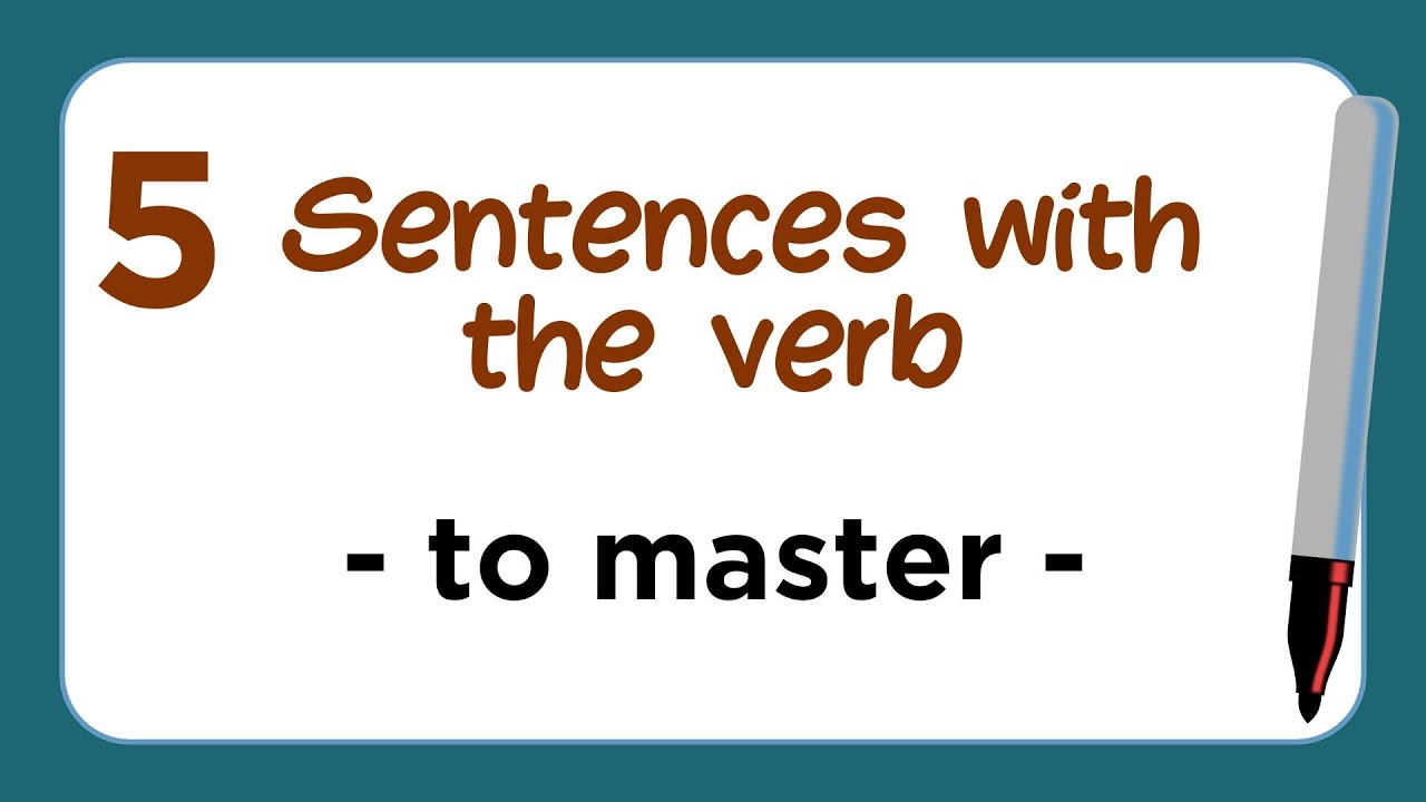 5 Sentences with the Verb - TO MASTER