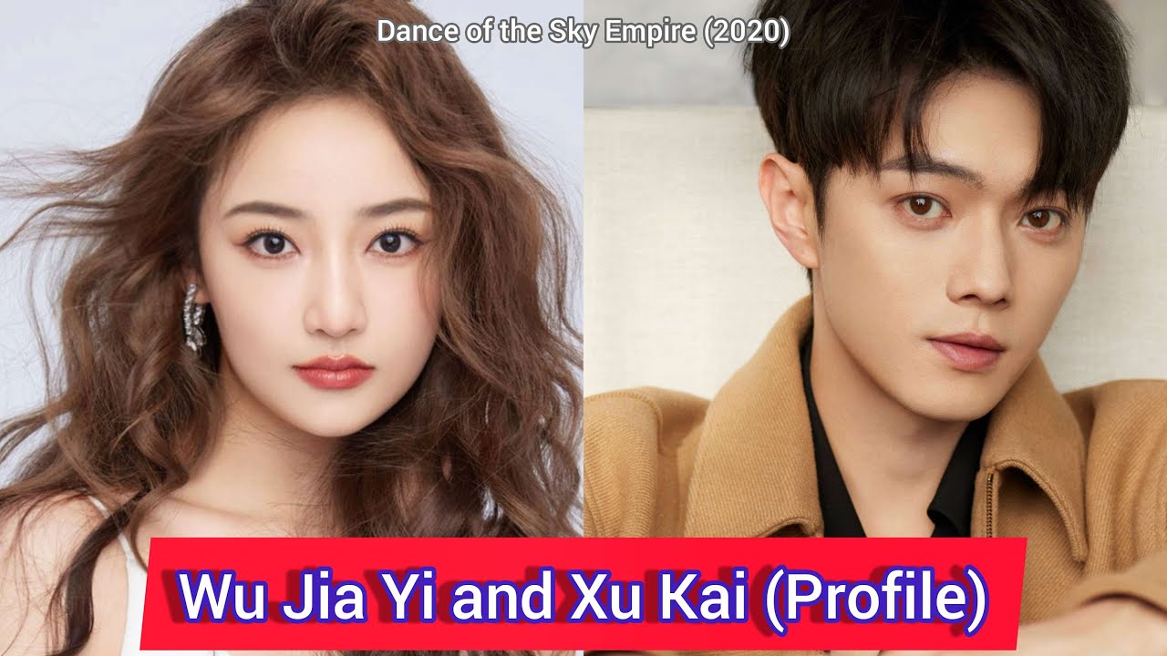 Wu Jia Yi and Xu Kai | Dance of the Sky Empire | Profile, Ages, Birthplace, Height, ...
