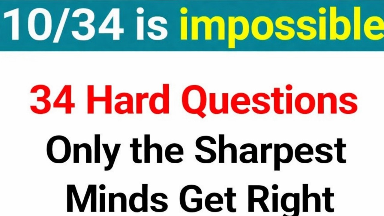 34 Hard Questions Only the Sharpest Minds Get Right