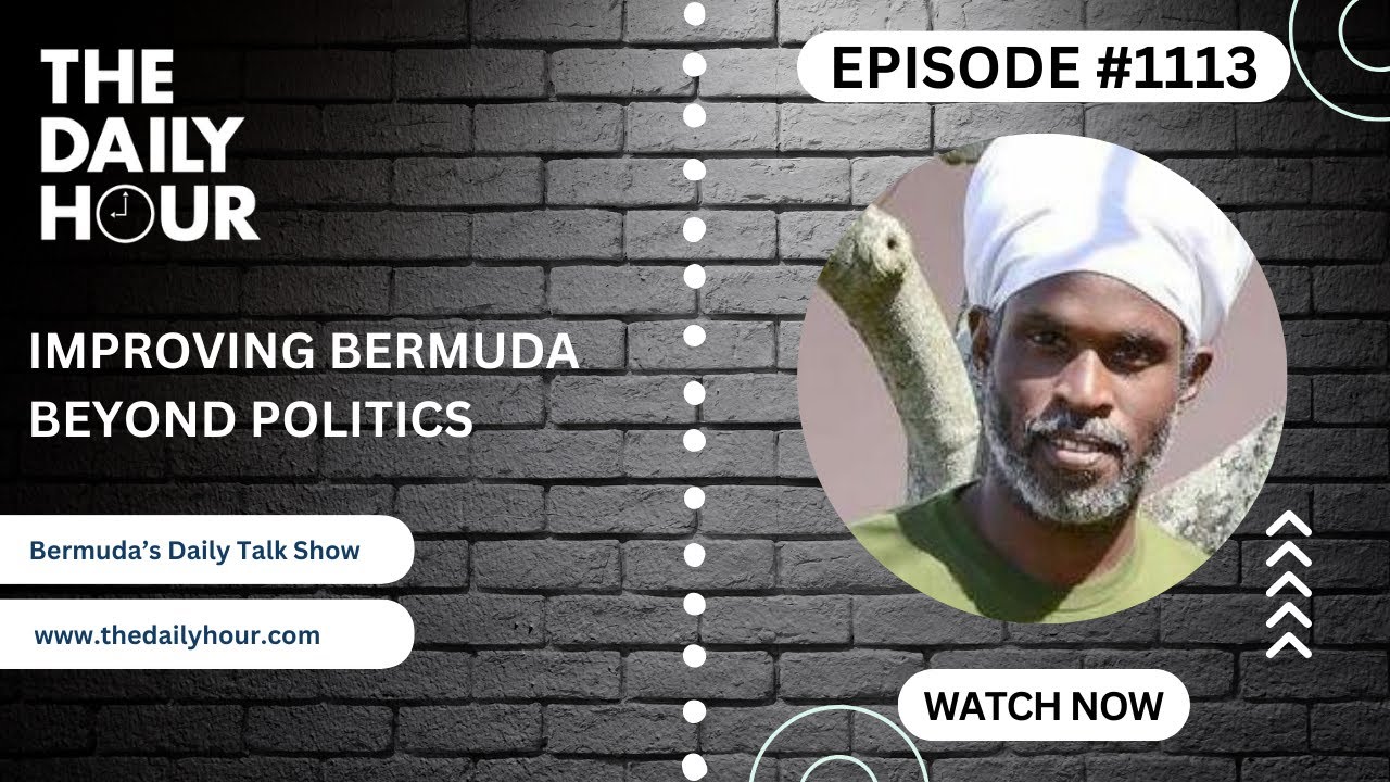 The Daily Hour (Episode 1113) Improving Bermuda Beyond Politics