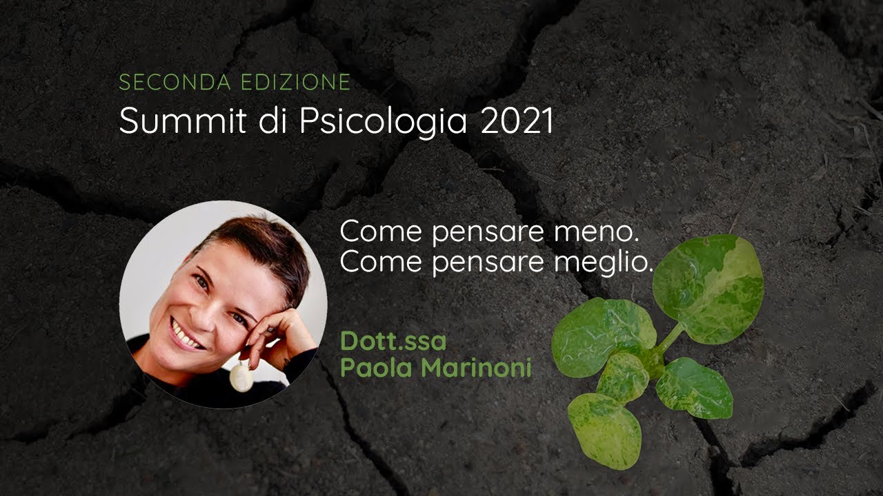 Come pensare meno. Come pensare meglio - dott.ssa Paola Marinoni  - Summit 2021