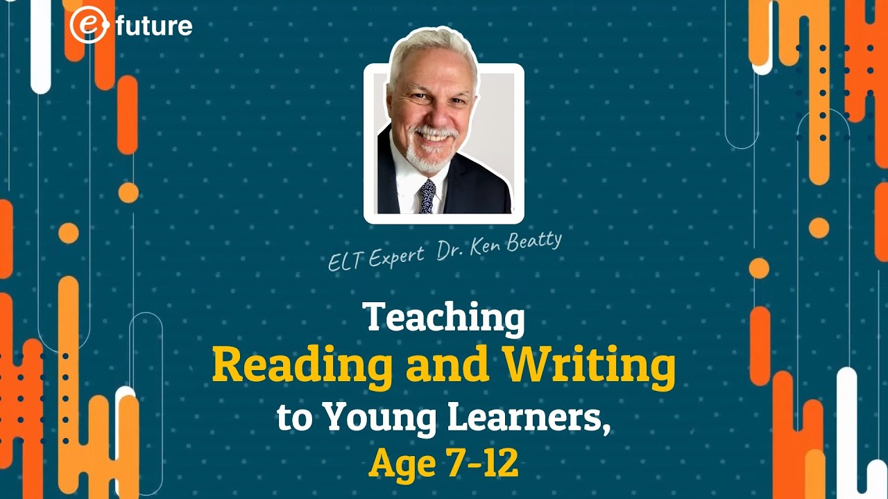 (ELT Expert Webinar) Teaching Reading and Writing to Young Learners, Age 7-12