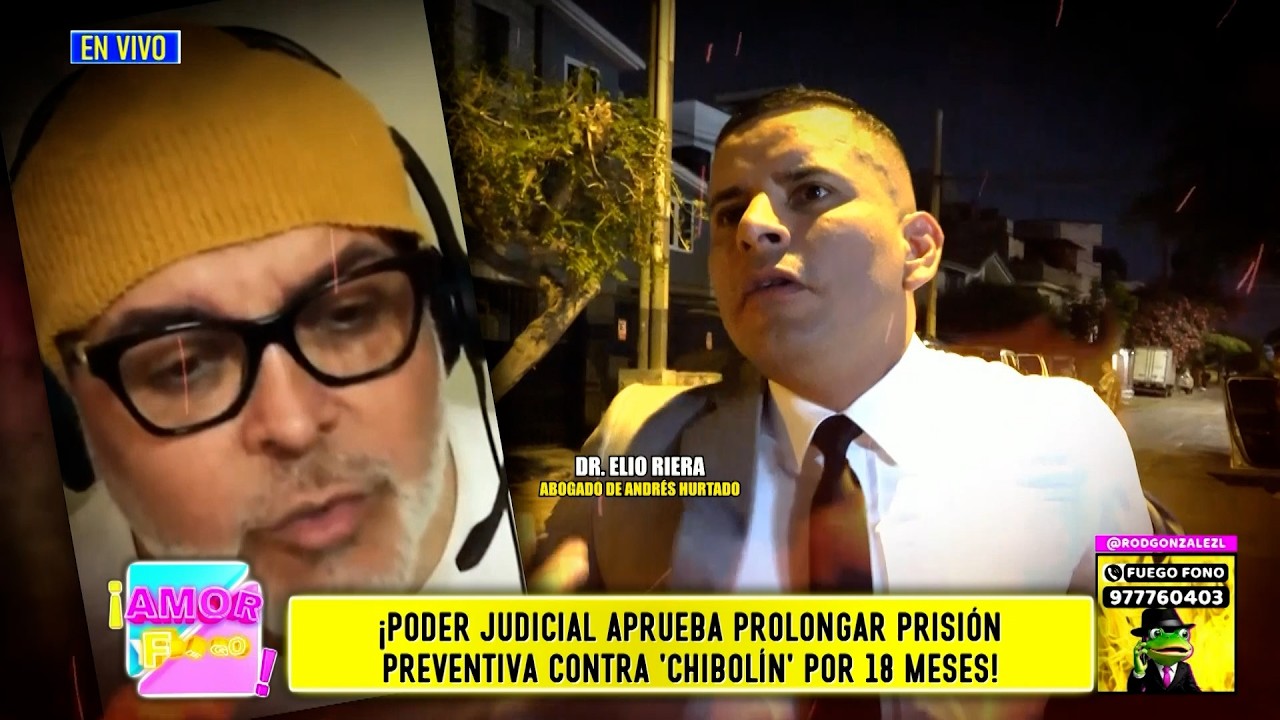 Amor y Fuego - MAR 18 - 2/4 - PODER JUDICIAL APRUEBA PROLONGAR PRISIÓN PREVENTIVA CONTRA ‘CHIBOLÍN’