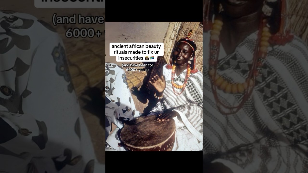 ancient african beauty rituals made to fix ur insecurities (and have been for 5000+ years) 🇿🇦