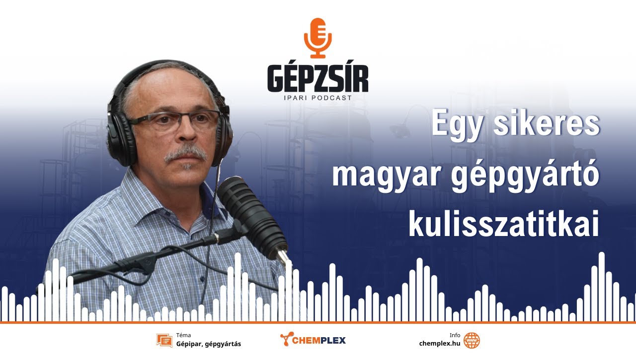 GÉPZSÍR 1. adás: Egy sikeres magyar gépgyártó kulisszatitkai- beszélgetés Bakos Istvánnal