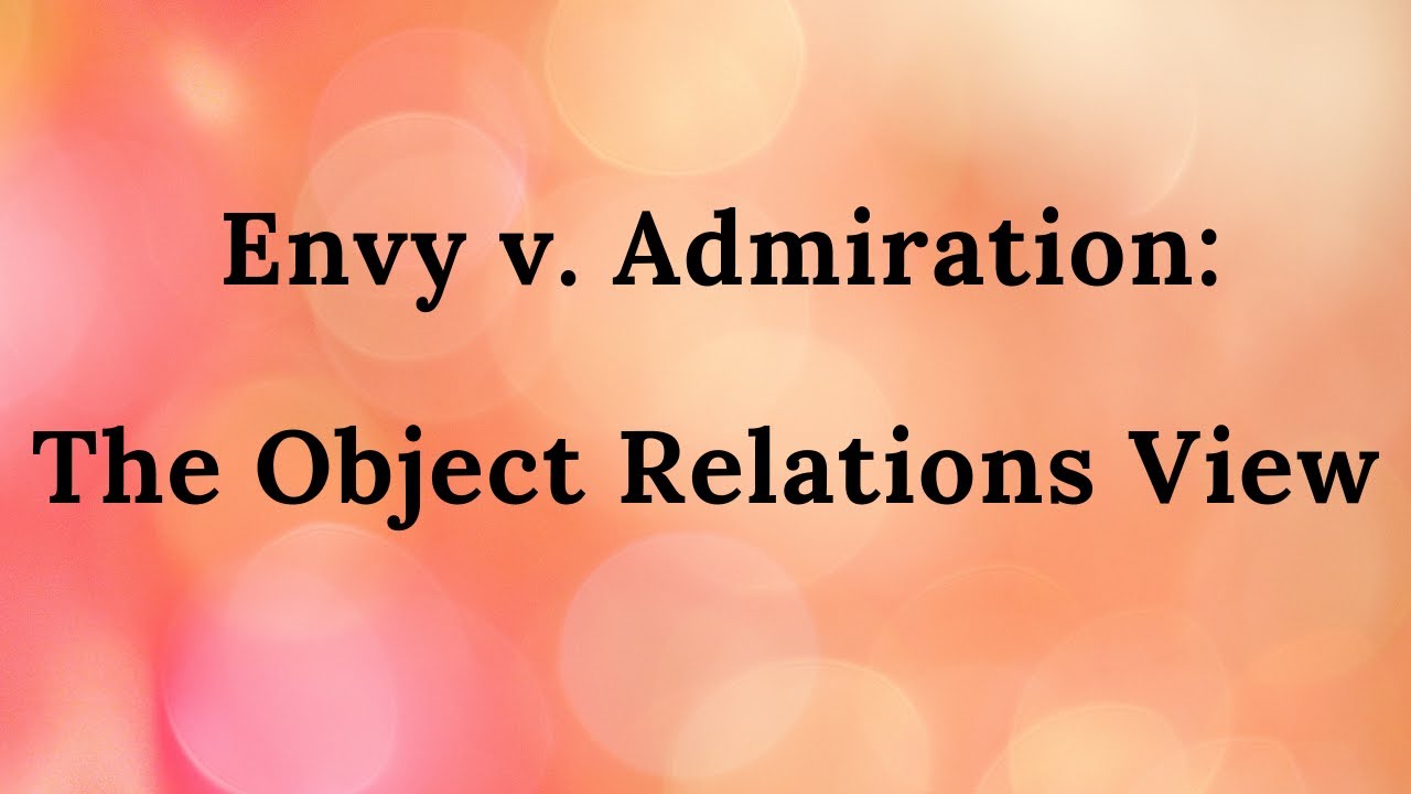 24. Envy v. Admiration: The Object Relations View