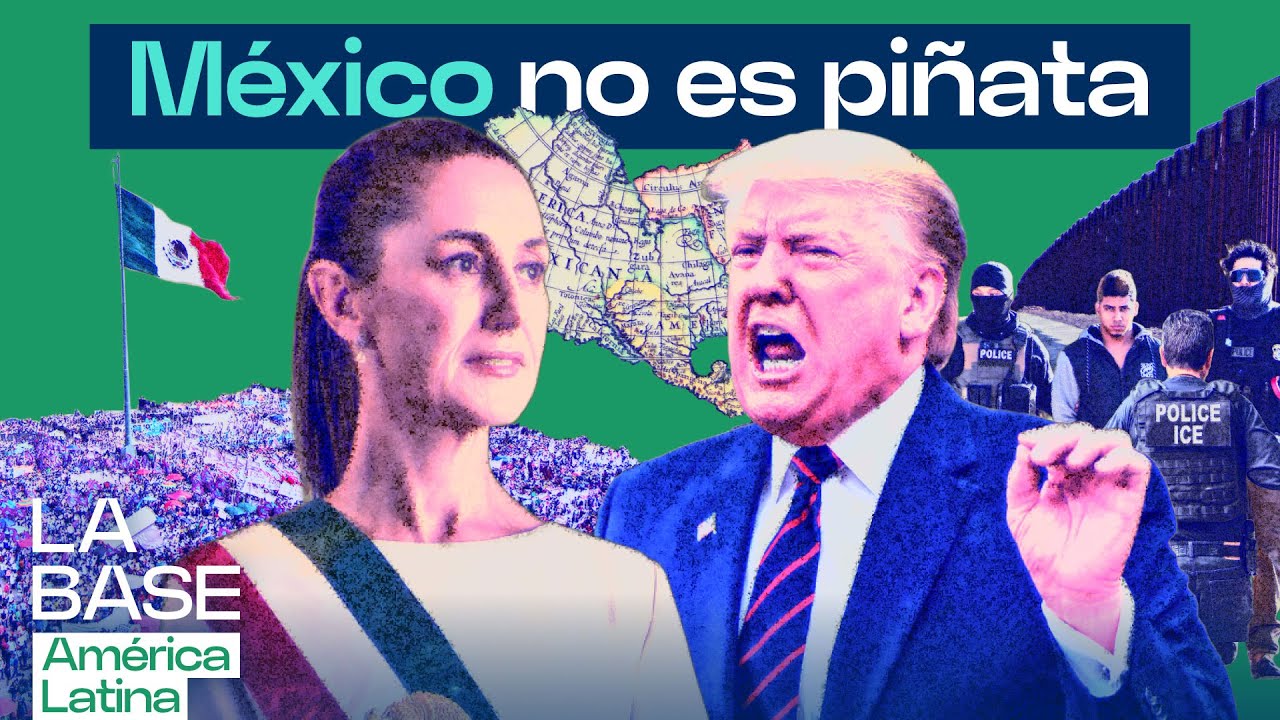 La Base LatAm 1x22 | Presiones de Trump contra México: aranceles, cárteles y migrantes