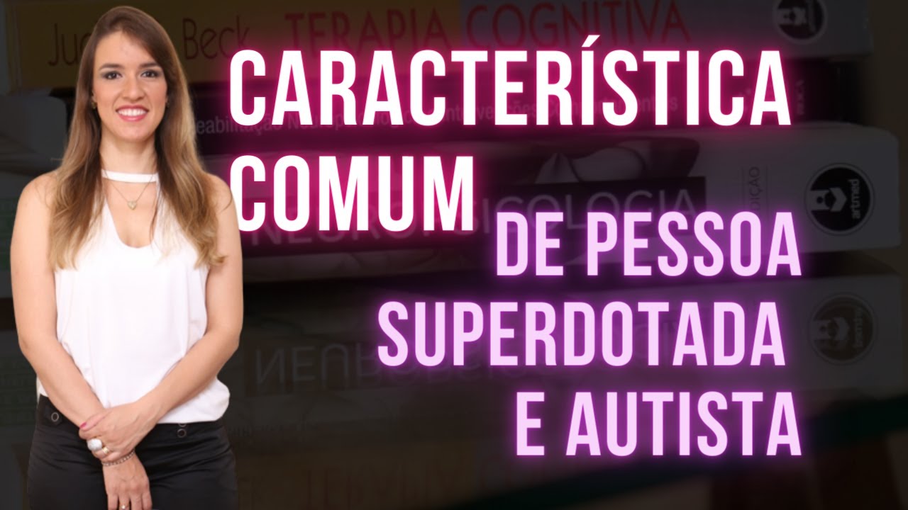VOC&Ecirc; tem essa caracter&iacute;stica comum de pessoas Superdotadas e Autistas (Dupla Excepcionalidade)?