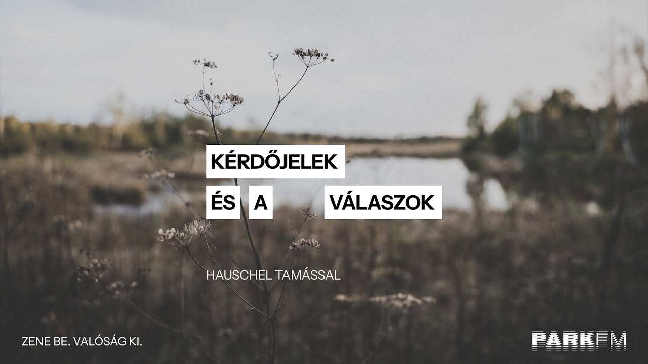 Kérdőjelek és a válaszok / Hauschel Tamás, vendég: Jancsa Jani a Park FM-en! 2025