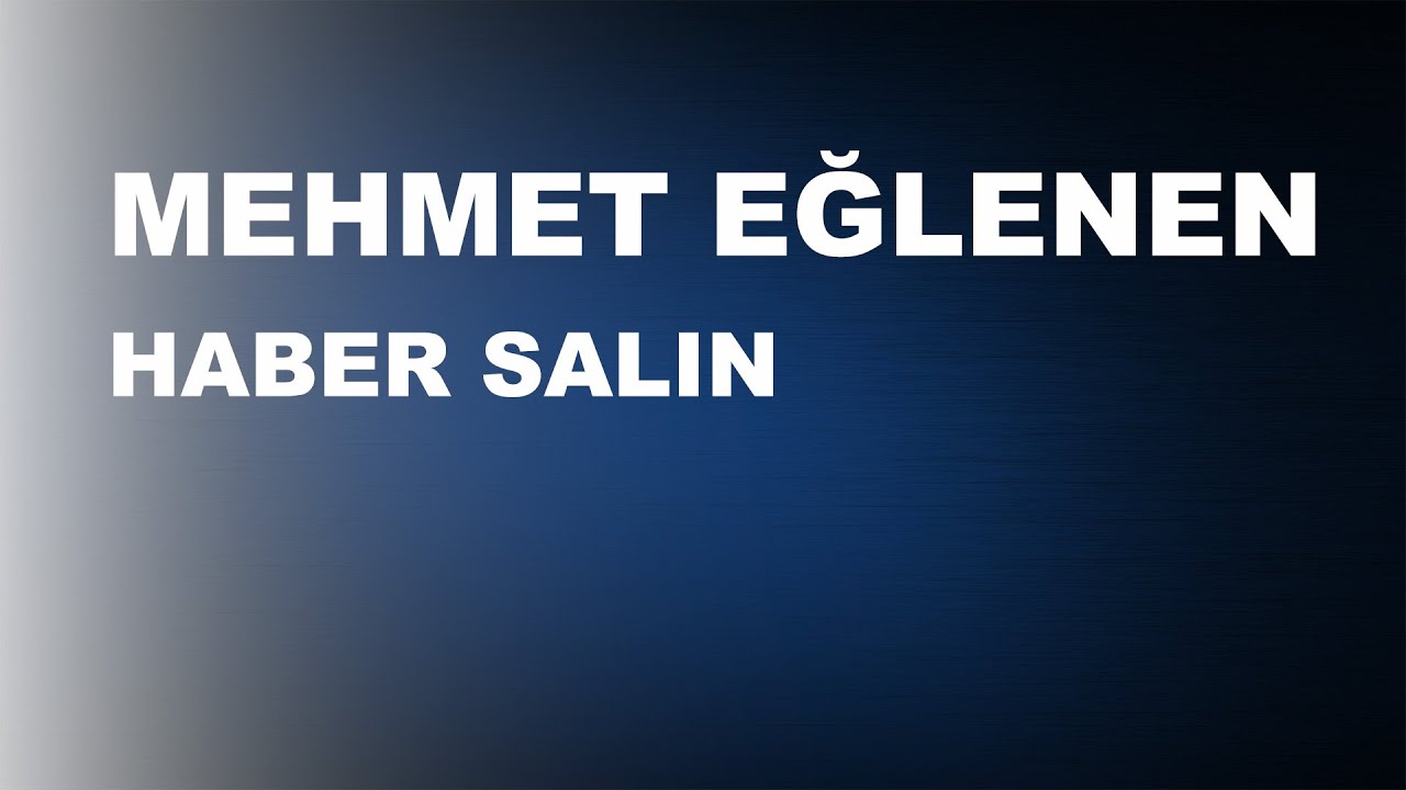 Mehmet Eğlenen - Haber Salın