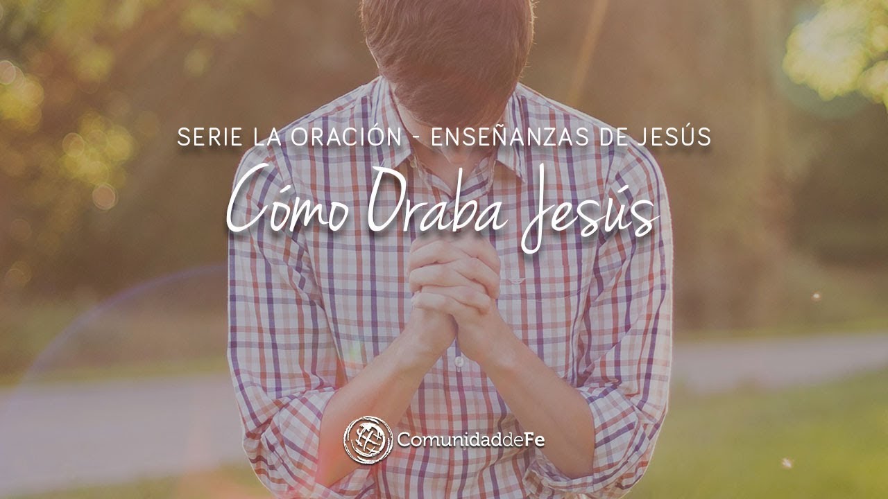 Cómo Oraba Jesús