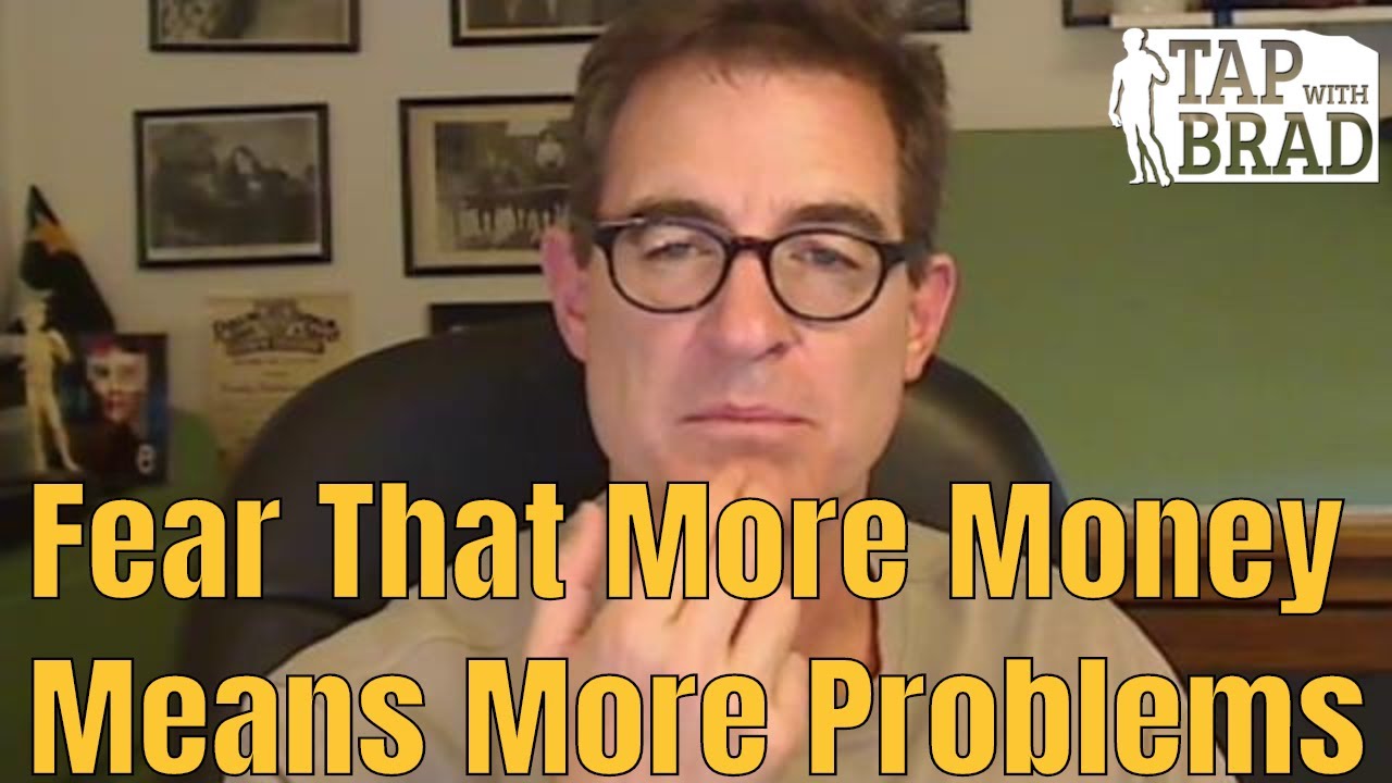 Fear That More Money Means More Problems - Tapping with Brad Yates