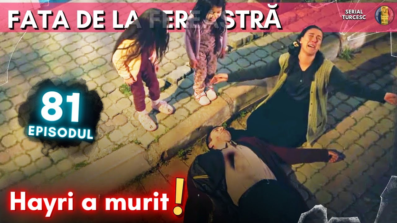 Fata de la Fereastră Episodul 81 în Romănă - Ultimul rămas-bun al lui Hayri! Lazkızı îl avertizase!