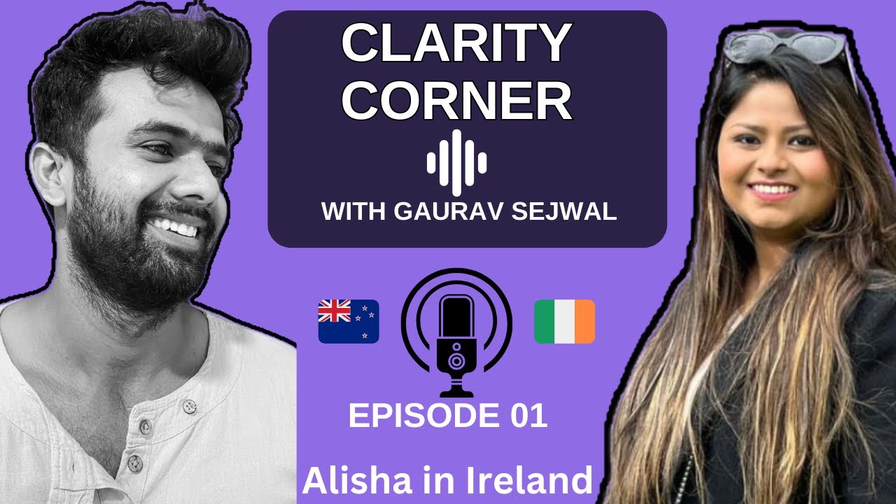 Episode - 1| Clarity corner with Gaurav Sejwal | Alisha in Ireland | English and Hindi |Real Podcast