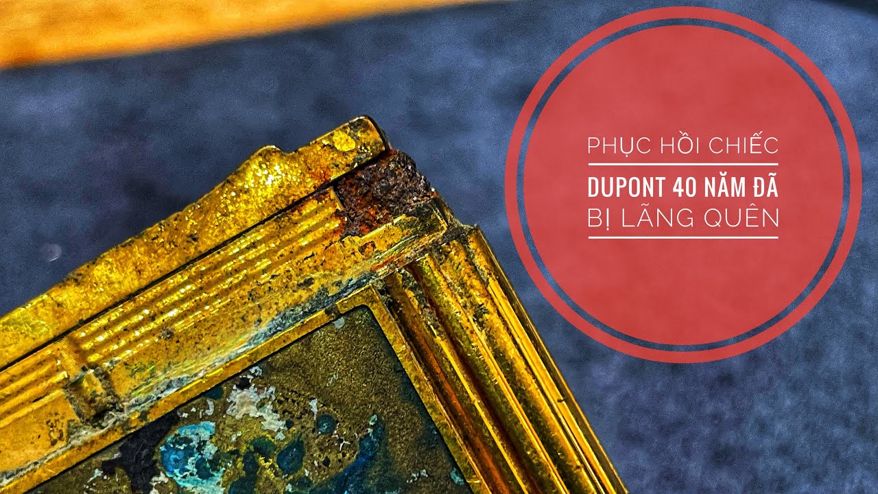 Phục hồi lại chiếc bật lửa Dupont đã bị hư hỏng rất nặng