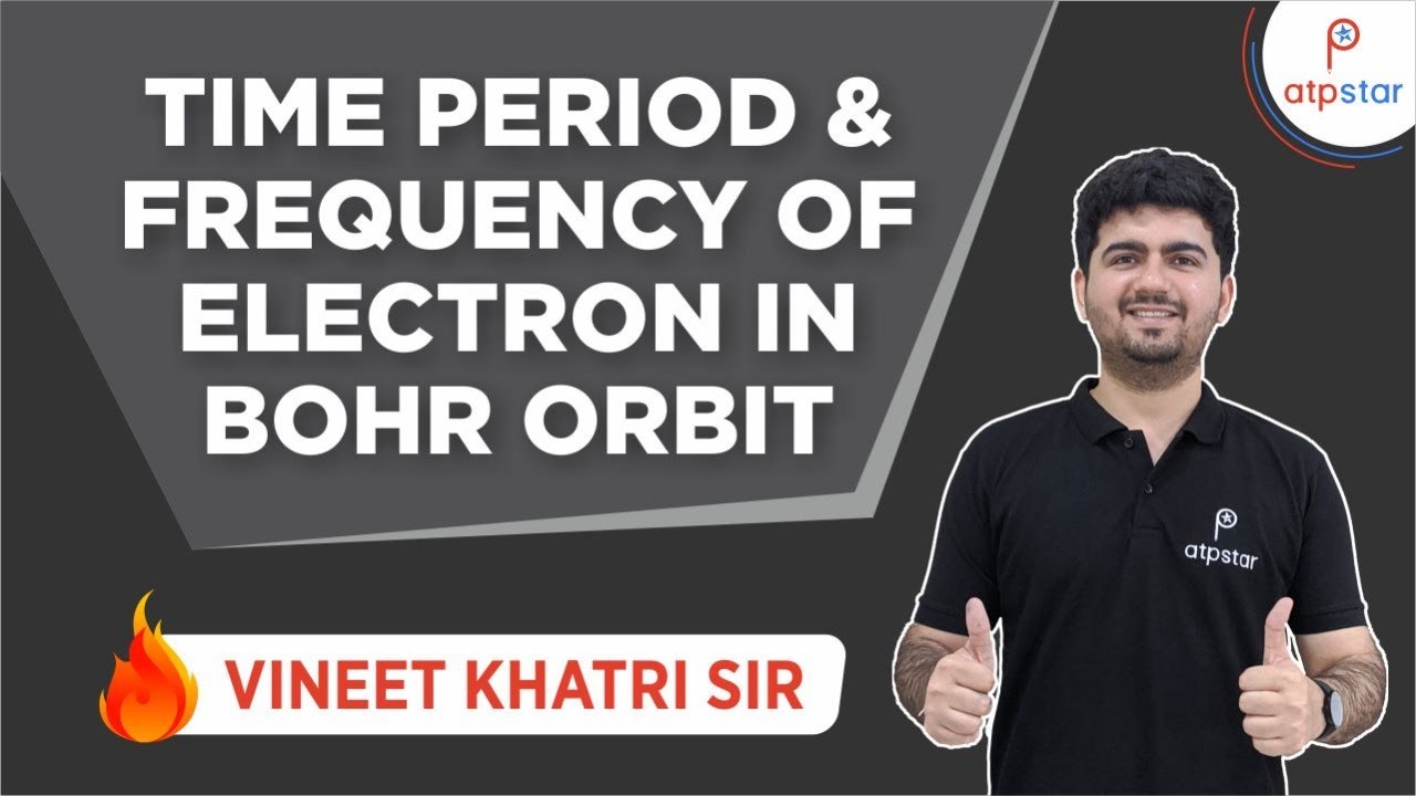 Time Period & Frequency of Electron in Bohr Orbit | IIT JEE | Vineet Khatri | ATP STAR
