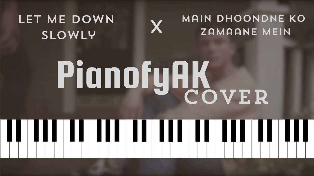 Let me down Slowly X Main dhoondne ko zamaane mein ko - Alec Benjamin and Arijit Singh | PianofyAK |