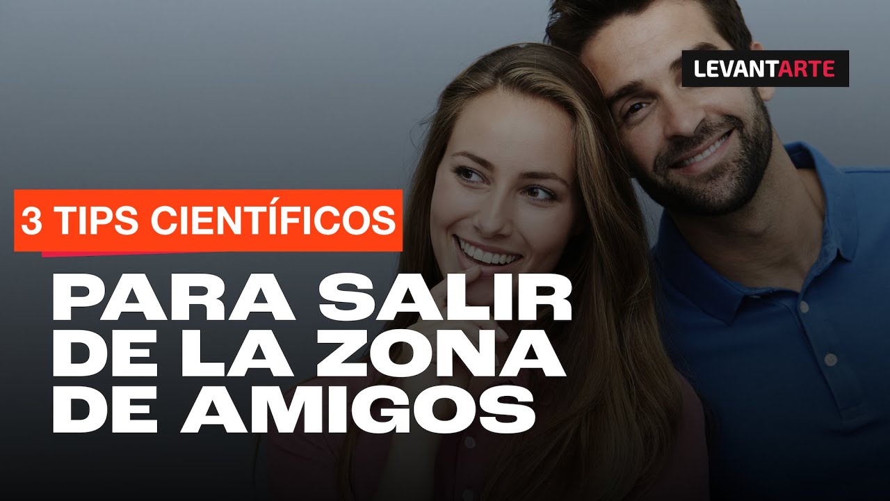 3 Tips científicos para salir de la FRIENDZONE 😎