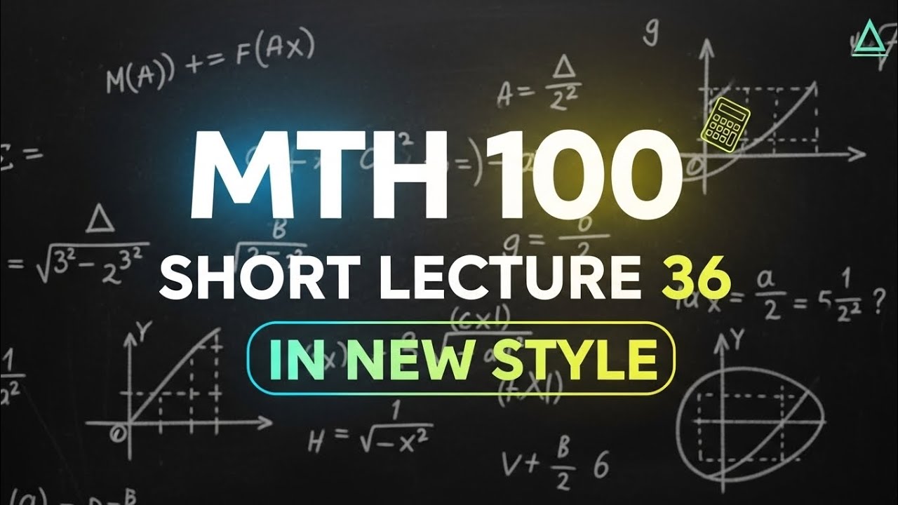 Mth100 Short Lecture 36 |General Mathematics|
