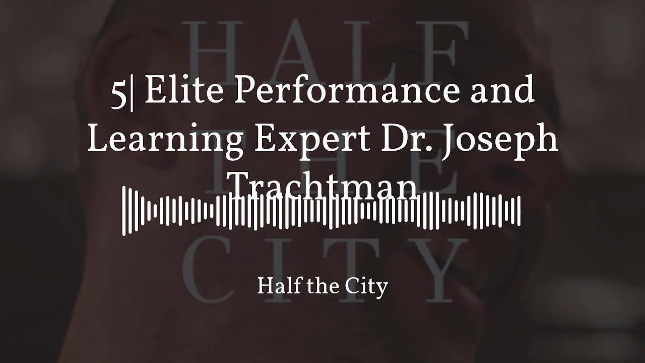 5| Elite Performance and Learning Expert Dr. Joseph Trachtman